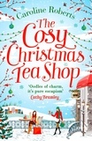 Caroline Roberts - The Cosy Christmas Teashop.