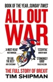 Tim Shipman - All Out War - The Full Story of How Brexit Sank Britain’s Political Class.