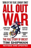 Tim Shipman - All Out War - The Full Story of How Brexit Sank Britain's Political Class.