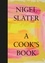 Nigel Slater - A Cook’s Book.