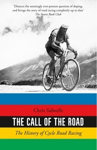 Chris Sidwells - The Call of the Road - The History of Cycle Road Racing.