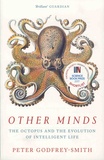 Peter Godfrey-Smith - Other Minds - The Octopus and the Evolution of Intelligent Life.