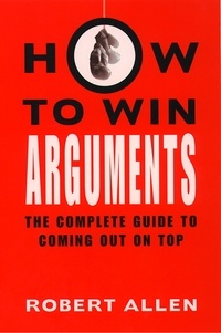 Robert Allen - How to Win Arguments.