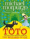 Michael Morpurgo et Emma Chichester Clark - Toto - The Dog-Gone Amazing Story of the Wizard of Oz.