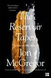 Jon McGregor - The Reservoir Tapes.