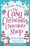Caroline Roberts - The Cosy Christmas Chocolate Shop.