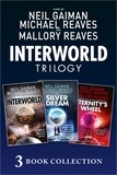 Neil Gaiman et Michael Reaves - The Complete Interworld Trilogy - Interworld; The Silver Dream; Eternity’s Wheel.