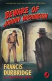 Francis Durbridge et Melvin Barnes - Beware of Johnny Washington - Based on ‘Send for Paul Temple’.