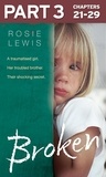 Rosie Lewis - Broken: Part 3 of 3 - A traumatised girl. Her troubled brother. Their shocking secret..