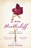 Kate Mosse - I Am Heathcliff - Stories Inspired by Wuthering Heights.