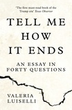 Valeria Luiselli - Tell Me How it Ends - An Essay in Forty Questions.