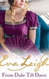 Eva Leigh - From Duke till Dawn - 2018’s most scandalous Regency read.