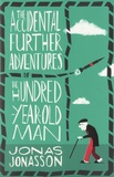 Jonas Jonasson - The Accidental Further Adventures of the Hundred-Year-Old Man.