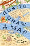 Malcolm Swanston et Alex Swanston - How to Draw a Map.