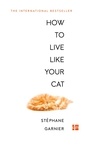 Stéphane Garnier - How to Live Like Your Cat.