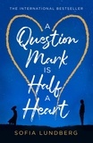 Sofia Lundberg - A Question Mark is Half a Heart.