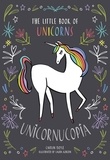 Caitlin Doyle et Laura Korzon - Unicornucopia - The Little Book of Unicorns.