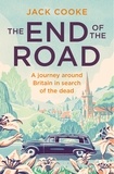 Jack Cooke - The End of the Road - A journey around Britain in search of the dead.