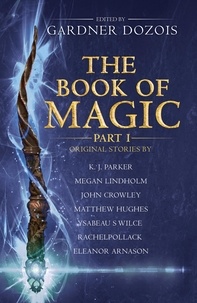 Gardner Dozois - The Book of Magic: Part 1 - A collection of stories by various authors.