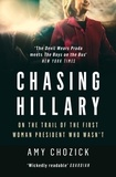 Amy Chozick - Chasing Hillary - On the Trail of the First Woman President Who Wasn’t.