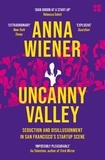 Anna Wiener - Uncanny Valley - Seduction and Disillusionment in San Francisco’s Startup Scene.