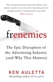 Ken Auletta - Frenemies - The Epic Disruption of the Advertising Industry (and Why This Matters).