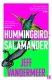 Jeff VanderMeer - Hummingbird Salamander.