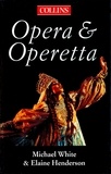 Michael White et Elaine Henderson - The Collins Guide To Opera And Operetta.
