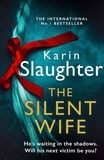 Karin Slaughter - The Silent Wife.