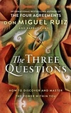 Don Miguel Ruiz et Barbara Emrys - The Three Questions - How to Discover and Master the Power Within You.