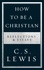 C. S. Lewis - How to Be a Christian - Reflections &amp; Essays.