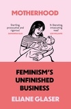 Eliane Glaser - Motherhood - Feminism’s unfinished business.