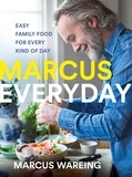 Marcus Wareing - Marcus Everyday - Easy Family Food for Every Kind of Day.