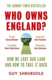 Guy Shrubsole - Who Owns England? - How We Lost Our Green and Pleasant Land, and How to Take It Back.