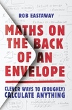 Rob Eastaway - Maths on the Back of an Envelope - Clever ways to (roughly) calculate anything.