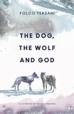 Folco Terzani et Nicola Magrin - The Dog, the Wolf and God.
