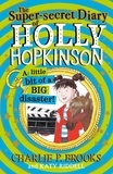 Charlie P. Brooks et Katy Riddell - The Super-Secret Diary of Holly Hopkinson: A Little Bit of a Big Disaster.