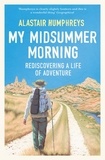 Alastair Humphreys - My Midsummer Morning - Rediscovering a Life of Adventure.