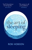 Rob Hobson - The Art of Sleeping - the secret to sleeping better at night for a happier, calmer more successful day.