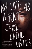 Joyce Carol Oates - My Life as a Rat.
