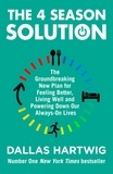 Dallas Hartwig - The 4 Season Solution - The Groundbreaking New Plan for Feeling Better, Living Well and Powering Down Our Always-on Lives.