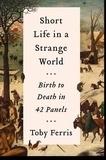Toby Ferris - Short Life in a Strange World - Birth to Death in 42 Panels.