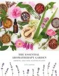 Julia Lawless - The Essential Aromatherapy Garden - Growing &amp; using scented plants.