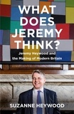 Suzanne Heywood - What Does Jeremy Think? - Jeremy Heywood and the Making of Modern Britain.