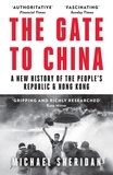 Michael Sheridan - The Gate to China - A New History of the People’s Republic &amp; Hong Kong.