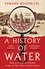 Edward Wilson-Lee - A History of Water - Being an Account of a Murder, an Epic and Two Visions of Global History.