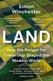 Simon Winchester - Land - How the Hunger for Ownership Shaped the Modern World.