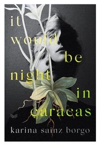 Karina Sainz Borgo et Elizabeth Bryer - It Would Be Night in Caracas.