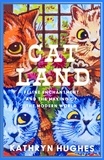 Kathryn Hughes - Catland - Feline Enchantment and the Making of the Modern World.