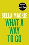 Bella Mackie - What A Way To Go.